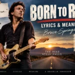 Born to Run Lyrics & Meaning – Bruce Springsteen Translation
