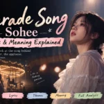 Parade Song Sohee Lyrics & Meaning Explained